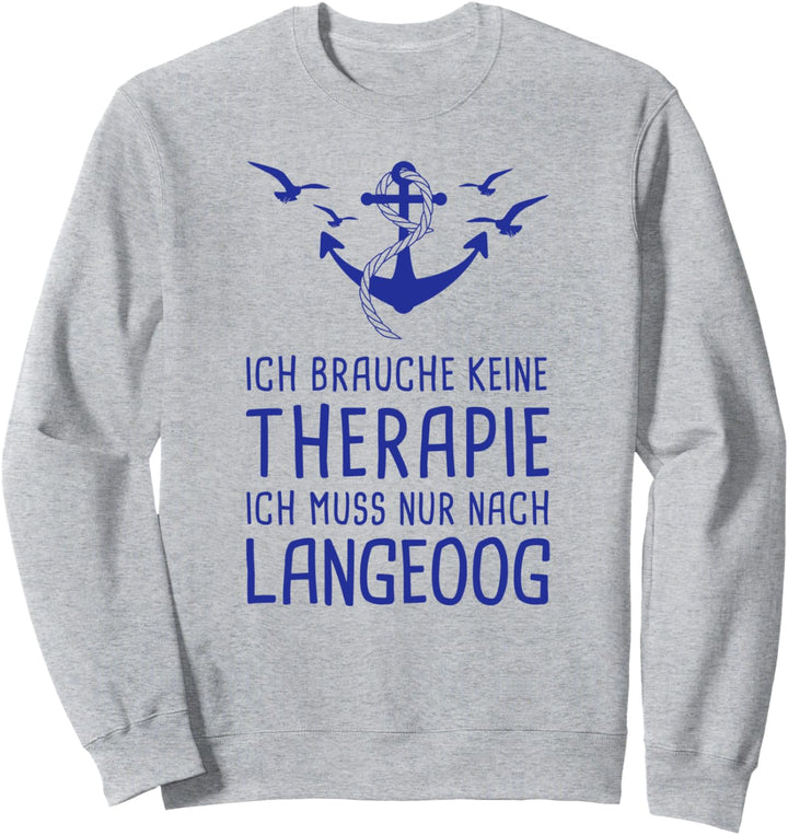 Ich Brauche Keine Therapie Ich Muss Nur Nach Langeoog Sweatshirt