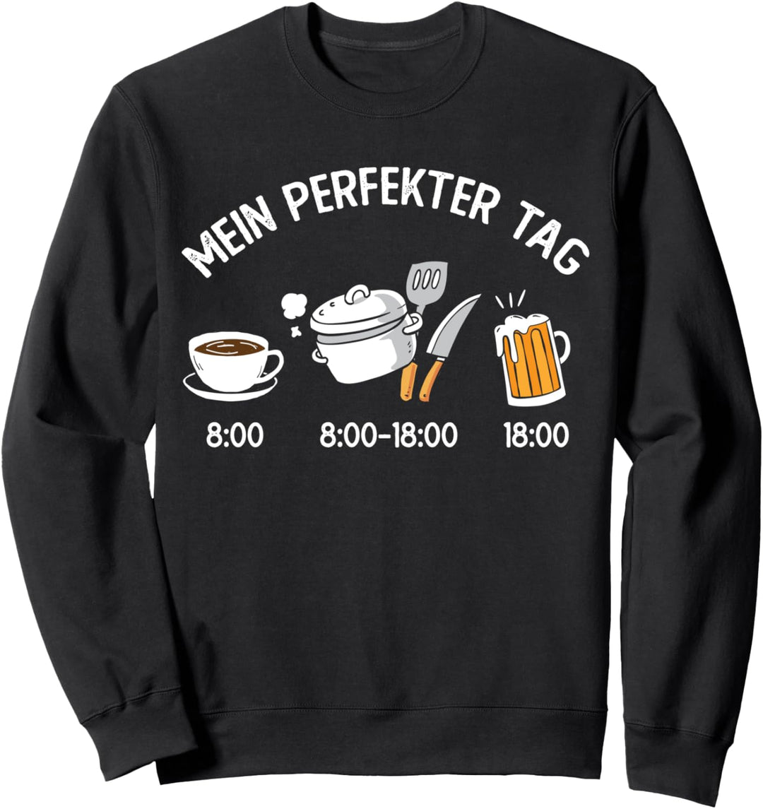 Lustiges Koch Hobbykoch Mein perfekter Tag Kochen Küche Sweatshirt