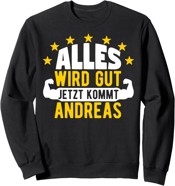 Alles wird gut jetzt kommt Andreas Lustiger Spruch Sweatshirt