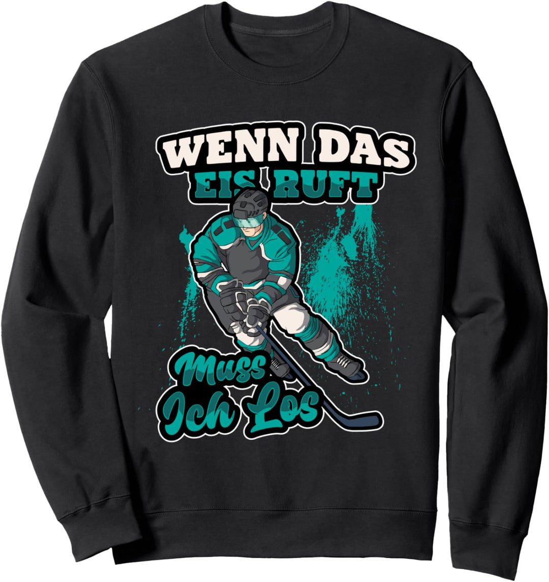 Eishockey Hockeyspieler Wenn das Eis ruft muss ich los Sweatshirt