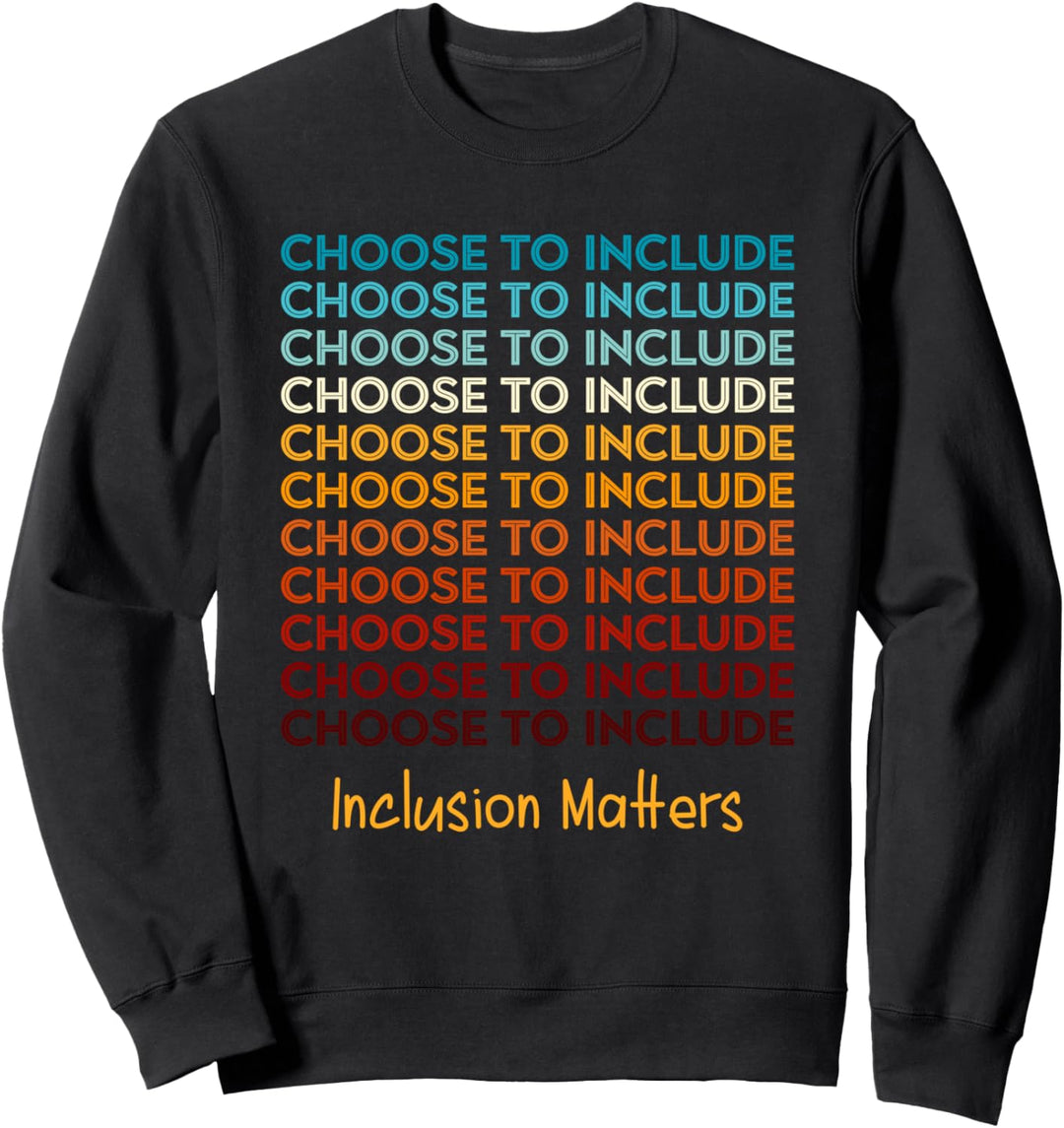 Choose To Include - Inklusion ist wichtig Sweatshirt
