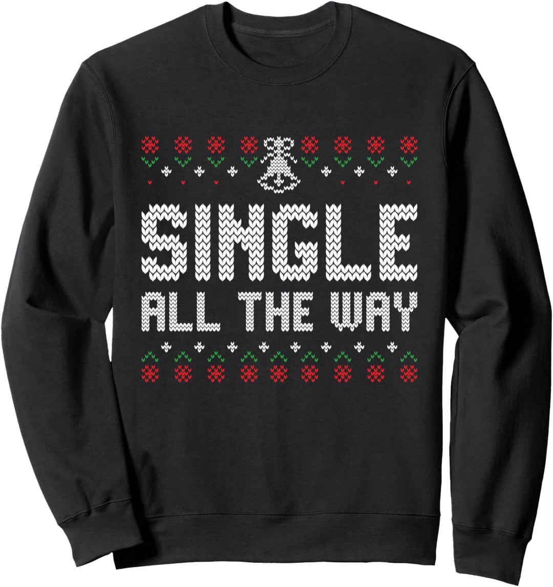 Single All the Way Ugly Dating Christmas Style Humor Sweatshirt