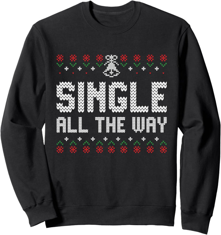 Single All the Way Ugly Dating Christmas Style Humor Sweatshirt