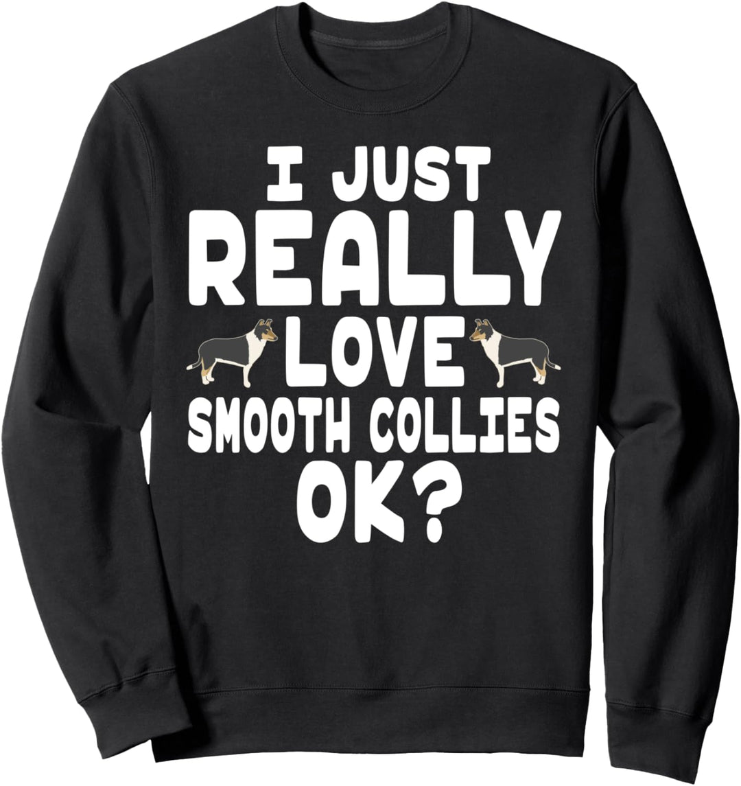 I Really Love Smooth Collies OK - Cute Pet Smooth Collie Sweatshirt