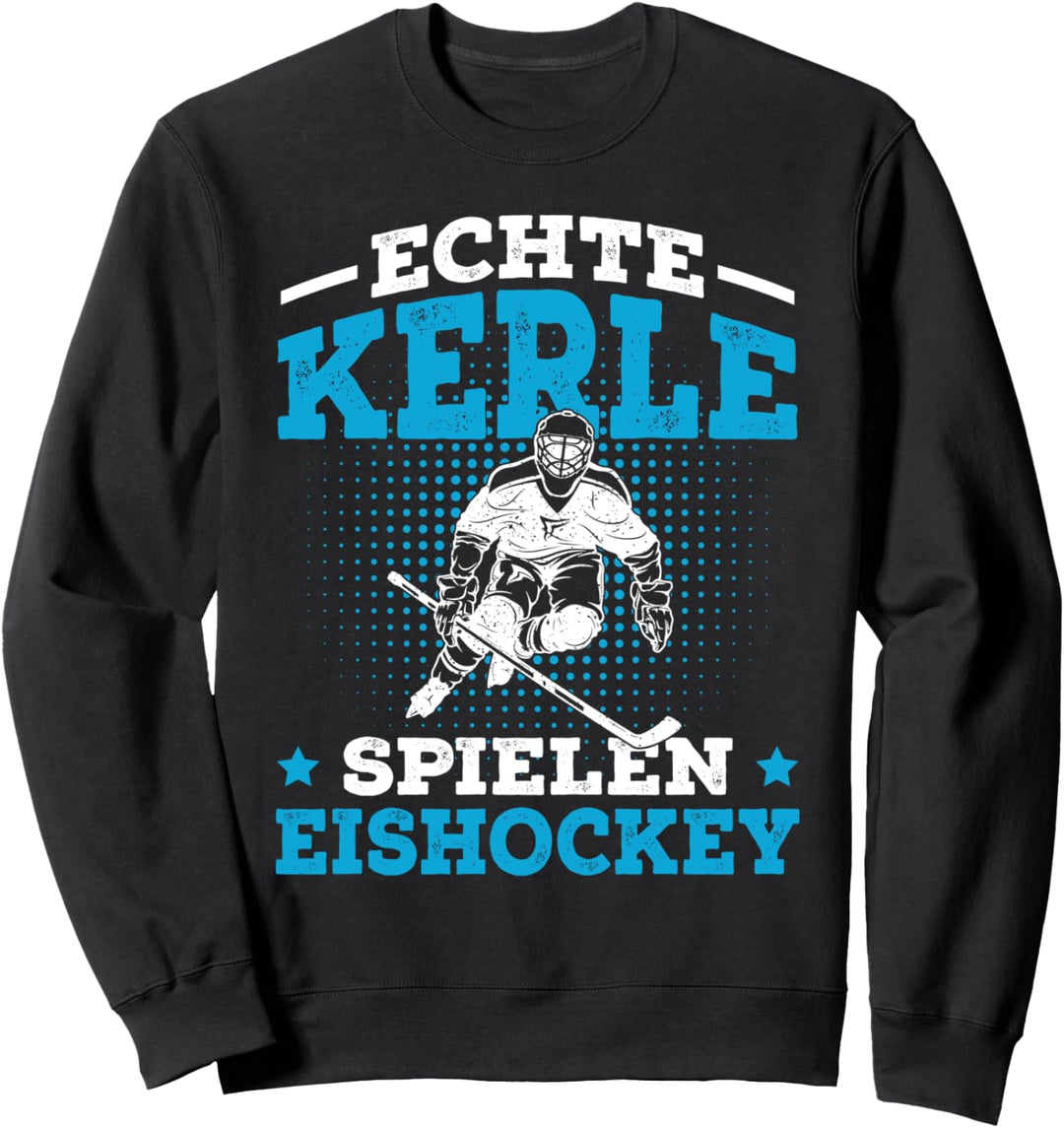 Echte Kerle spielen Eishockey Hockey Spruch Eishockeyspieler Sweatshirt