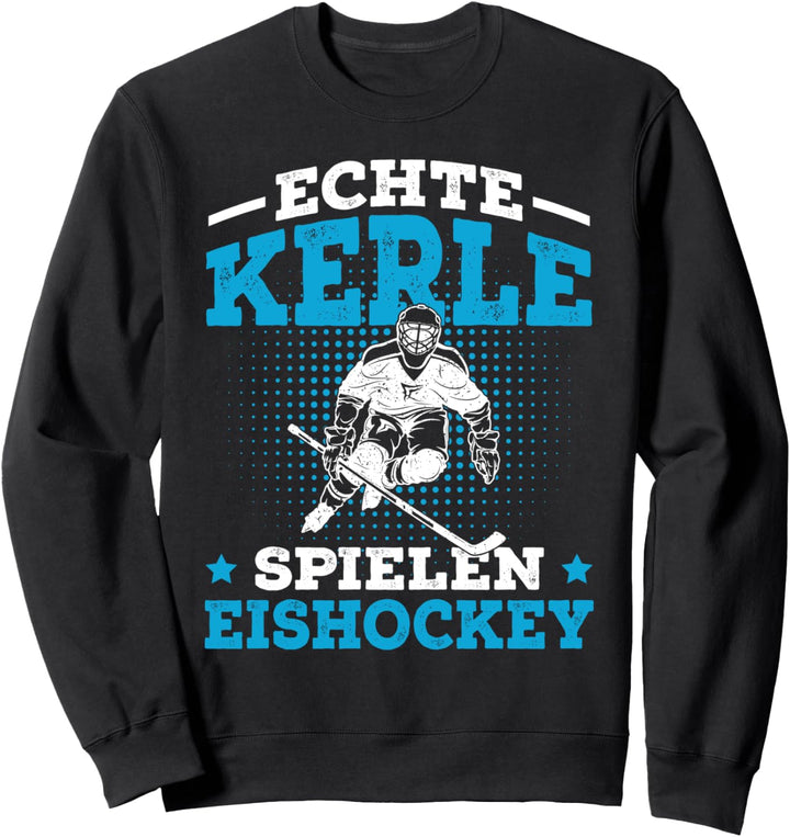 Echte Kerle spielen Eishockey Hockey Spruch Eishockeyspieler Sweatshirt