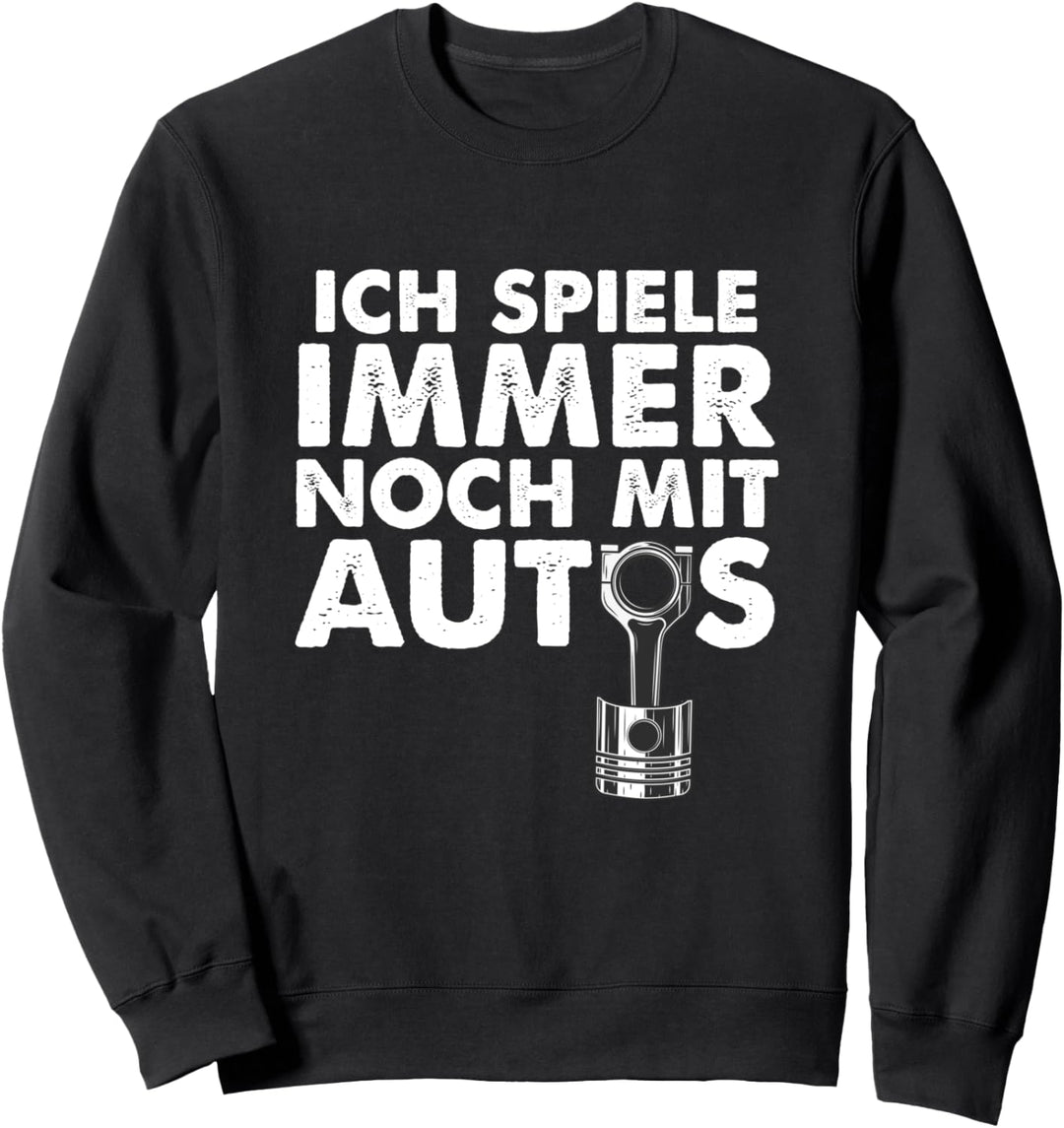 Tuning Spruch Tuner Ich spiele immer noch mit Autos Sweatshirt