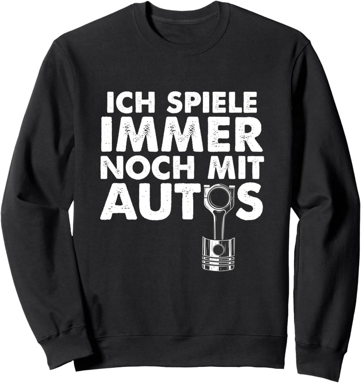 Tuning Spruch Tuner Ich spiele immer noch mit Autos Sweatshirt