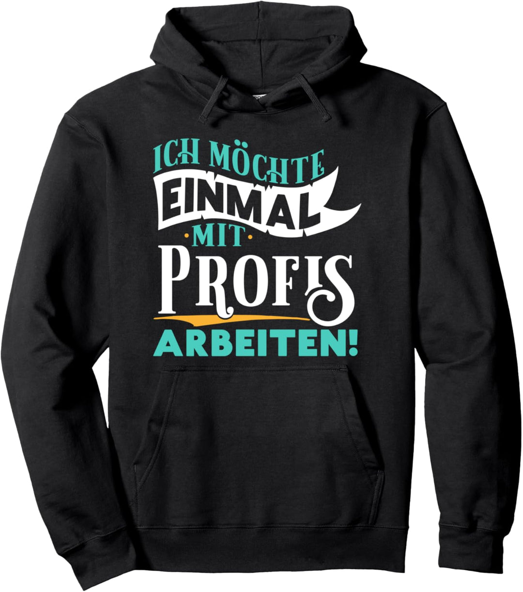 Ich möchte einmal mit Profis arbeiten - Wunschdenken Arbeit Pullover Hoodie