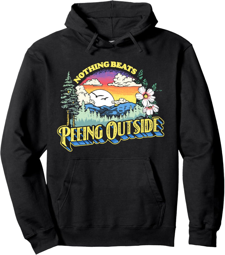 Nothing Beats Peeing Outside! Funny Camping & Nature Graphic Pullover Hoodie