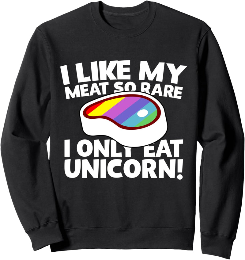 I Like Meat So Rare I Only Eat Unicorn Meat Lover Sweatshirt