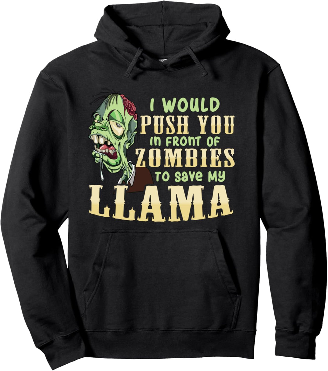 I Will Push You In Front of Zombies to Save My Llama Funny Pullover Hoodie