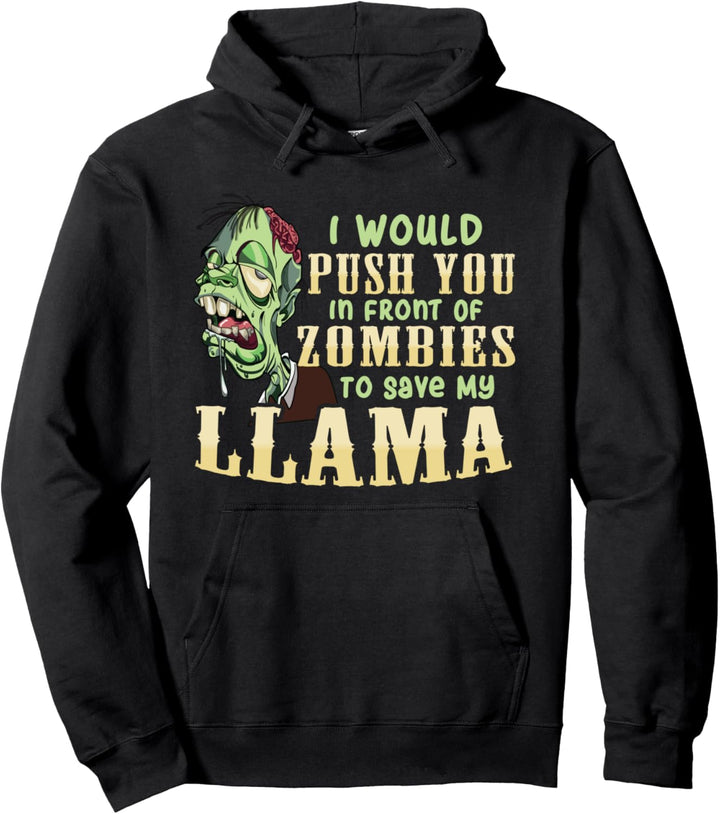 I Will Push You In Front of Zombies to Save My Llama Funny Pullover Hoodie