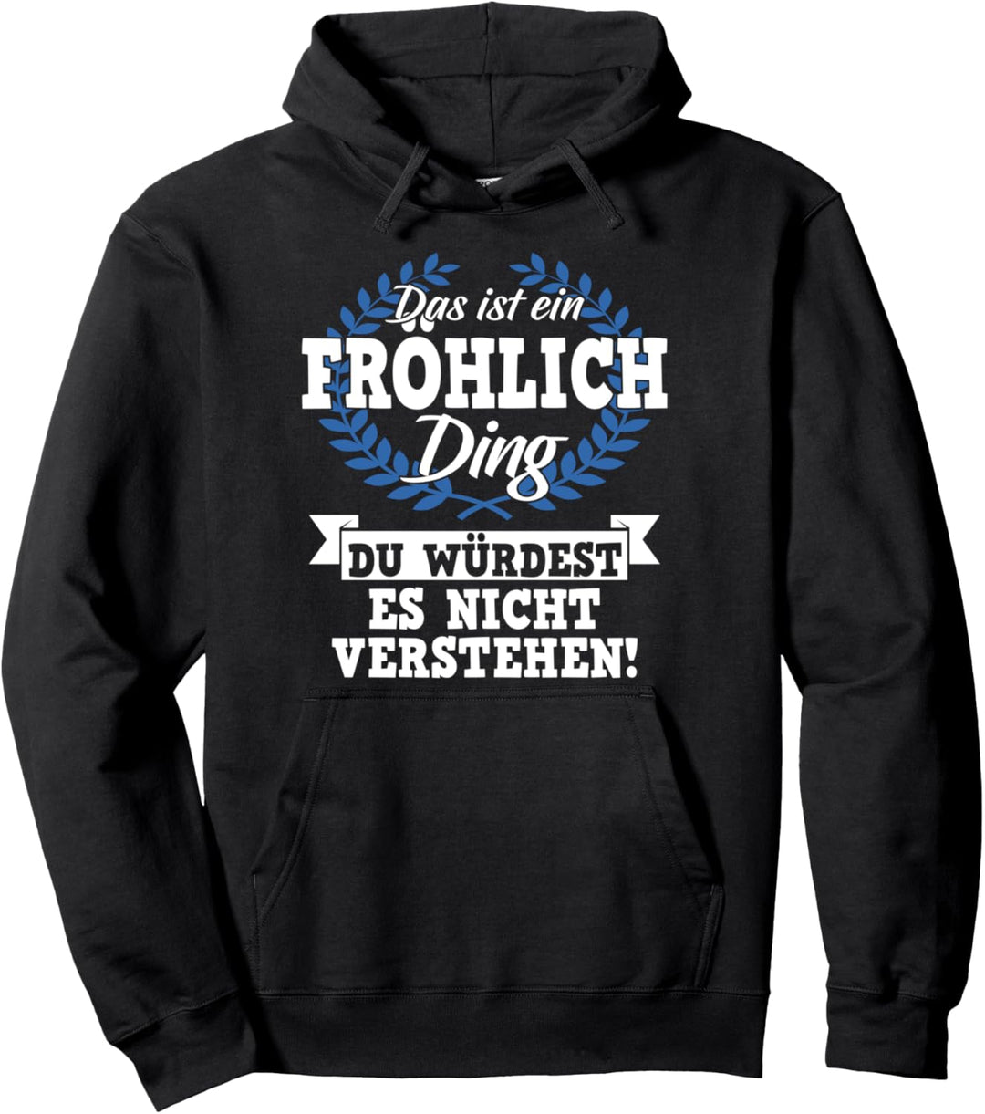 Das Ist Ein Fröhlich Ding Du Würdest Es Nicht Verstehen Pullover Hoodie