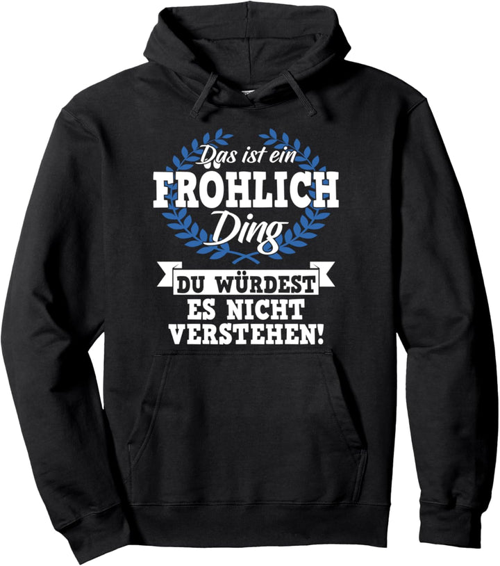 Das Ist Ein Fröhlich Ding Du Würdest Es Nicht Verstehen Pullover Hoodie