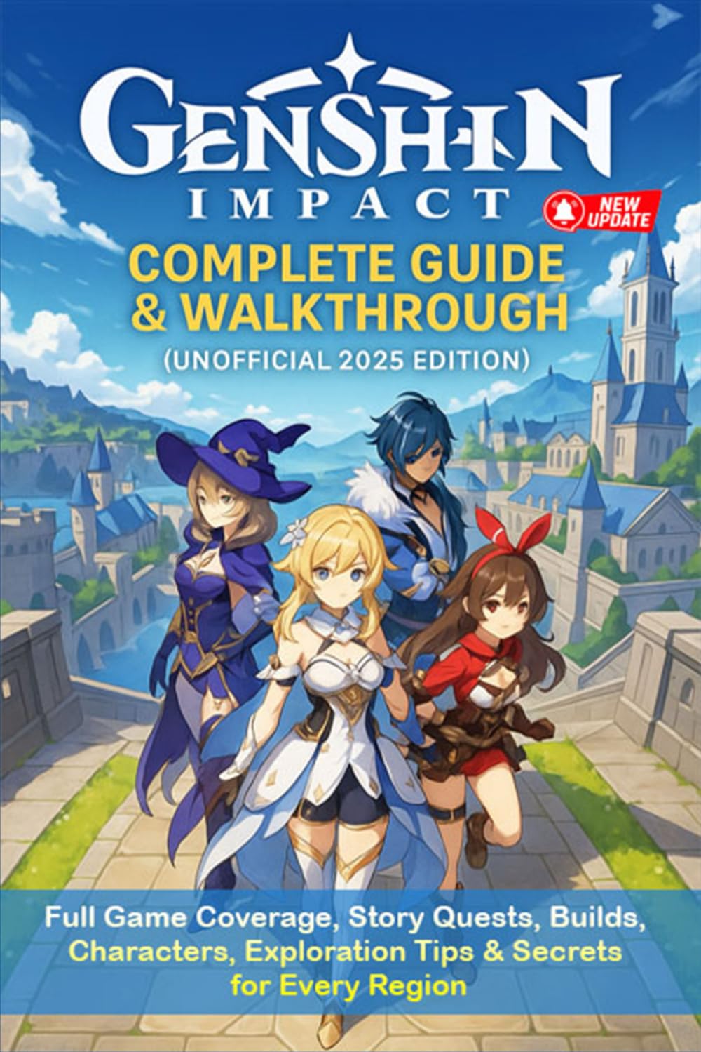 Genshin Impact Complete Guide & Walkthrough (Unofficial 2025 Edition): Full Game Coverage, Story Que