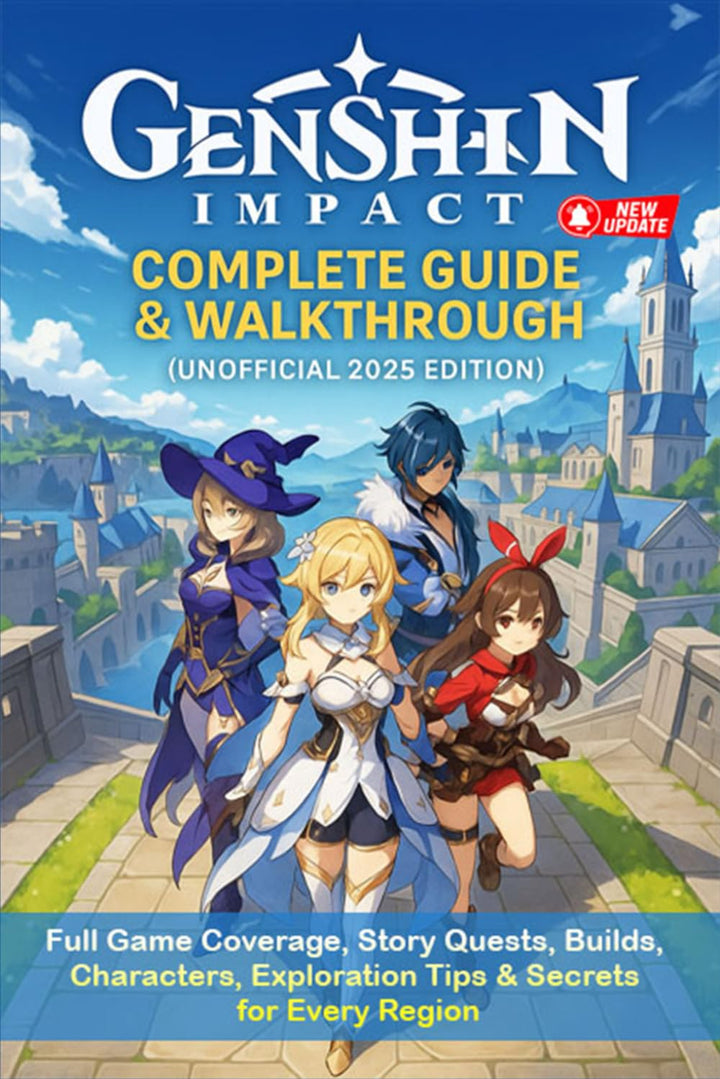 Genshin Impact Complete Guide & Walkthrough (Unofficial 2025 Edition): Full Game Coverage, Story Que