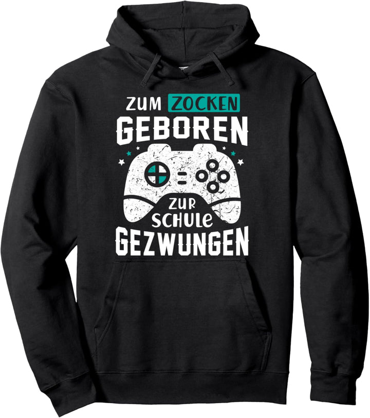Zum zocken geboren, zur Schule gezwungen! - Zocker, Gaming Pullover Hoodie
