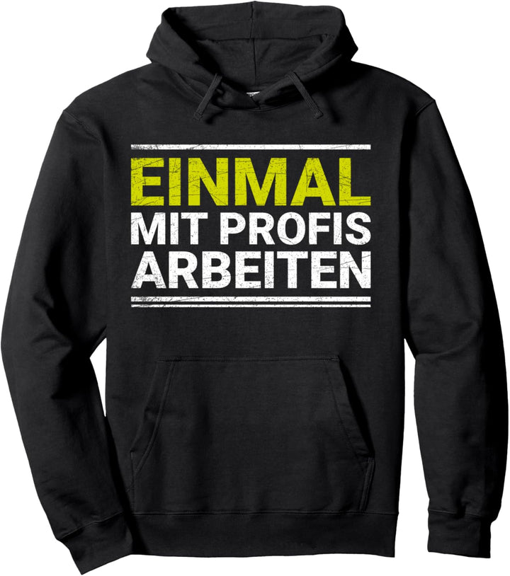 Einmal mit Profis arbeiten | Handwerker Spruch Pullover Hoodie