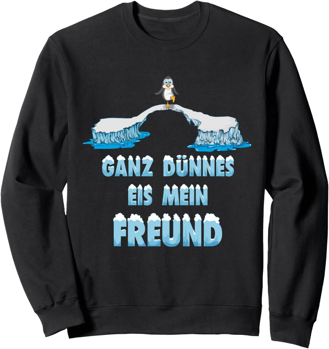 Winter Eis Pinguin sagt ganz dünnes Eis Mein Freund Scholle Sweatshirt