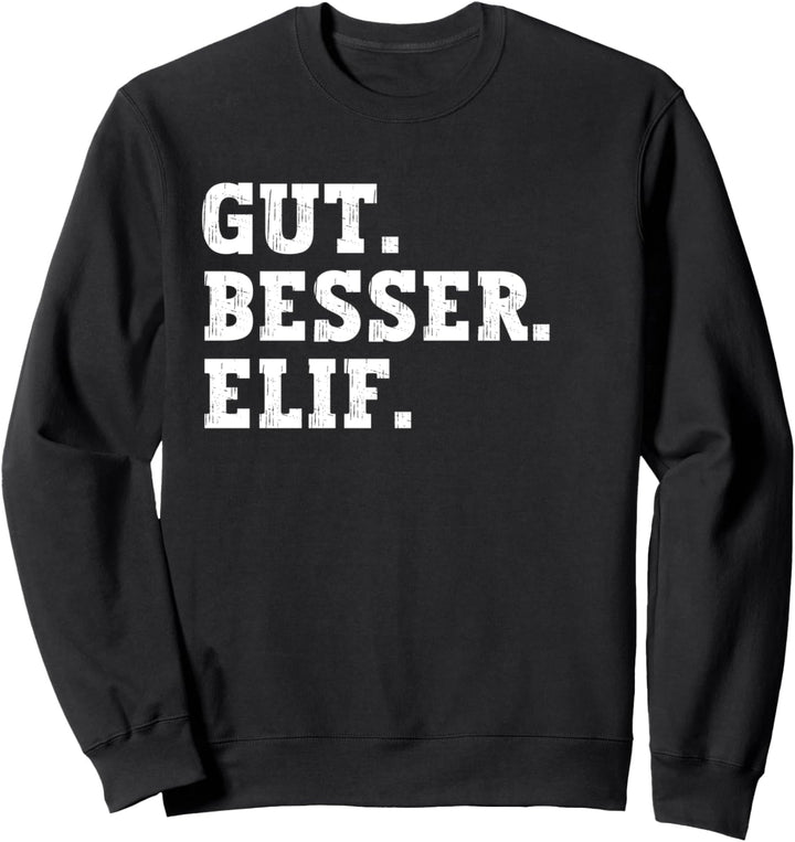 Gut Besser Elif Lustiger Spruch Vorname Name Elif Sweatshirt