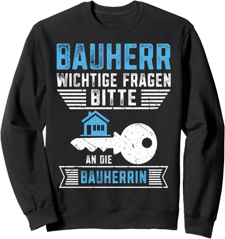 Bauherr - Wichtige Fragen bitte an die Bauherrin Sweatshirt