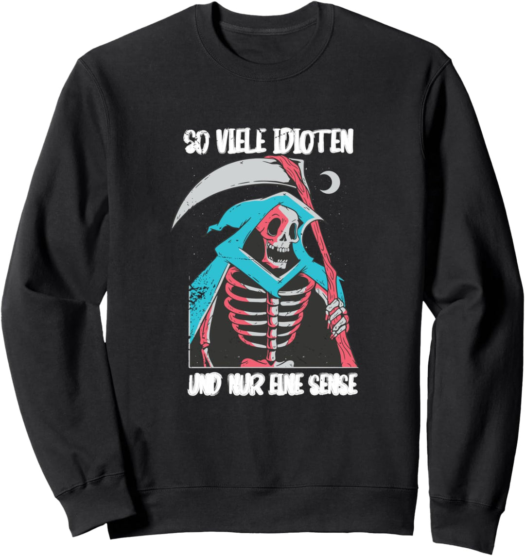So viele Idioten und nur eine Sense - Sensenmann Sweatshirt