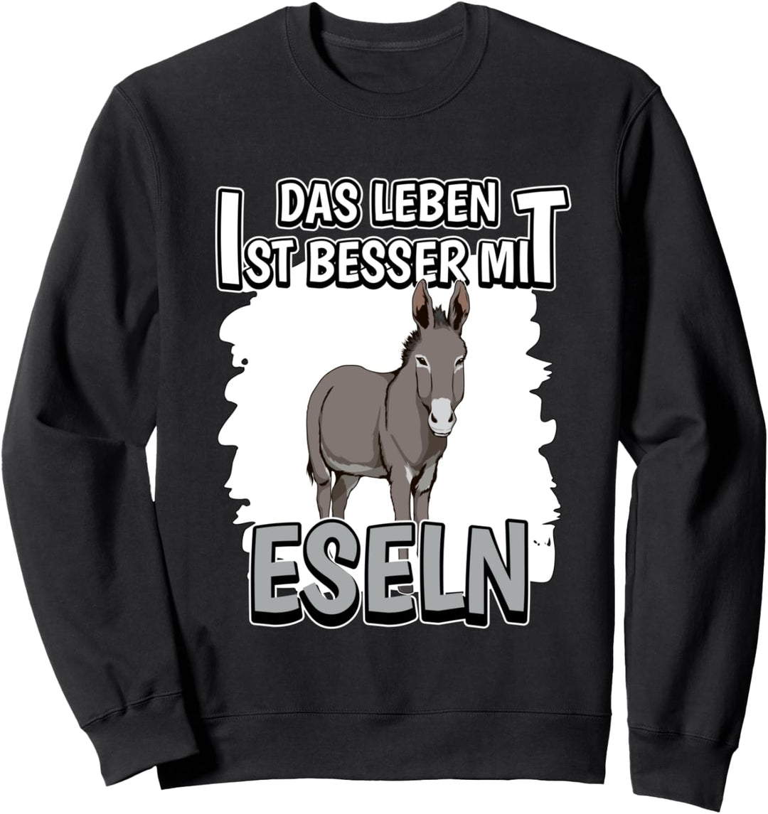 Esel Sachen Das Leben ist besser mit Eseln Sweatshirt