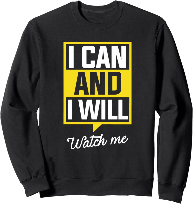 I Can And I Will Watch Me Motivational Inspirational Sweatshirt