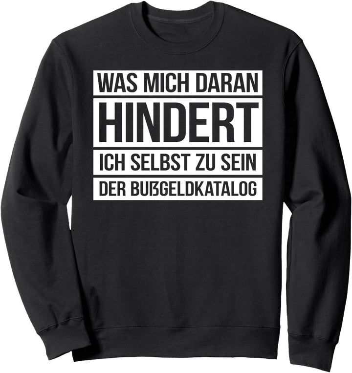 Was mich daran hindert ich selbst zu sein der Bussgeldkatalog Sweatshirt