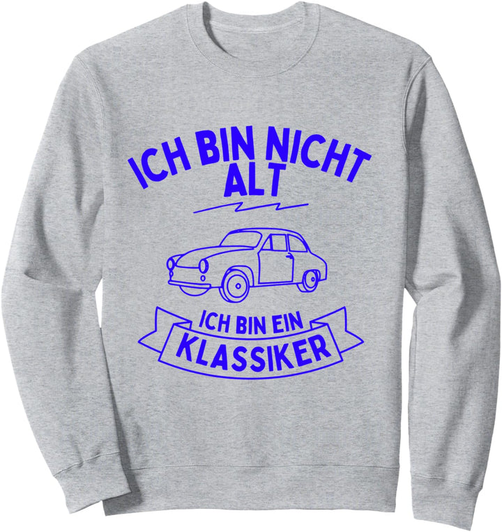Ich bin nicht alt ich bin ein Klassiker Sweatshirt