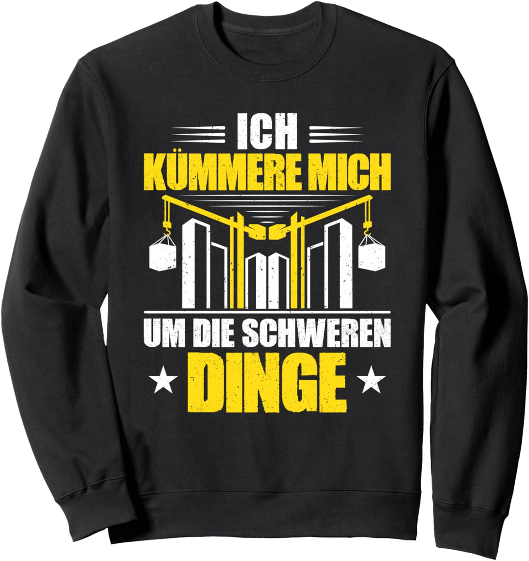Kranfahrer Die Schweren Dinge Kran Kranführer Sweatshirt