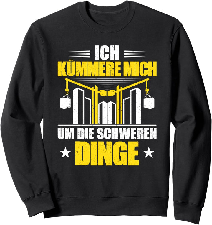 Kranfahrer Die Schweren Dinge Kran Kranführer Sweatshirt