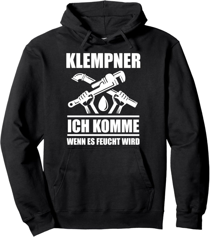 Klempner Ich komme wenn es feucht wird Installateur Sanitär Pullover Hoodie