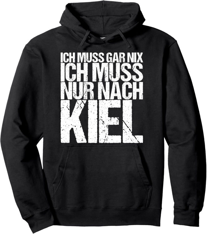 Ich Muss Gar Nix Ich Muss Nur Nach Kiel Pullover Hoodie