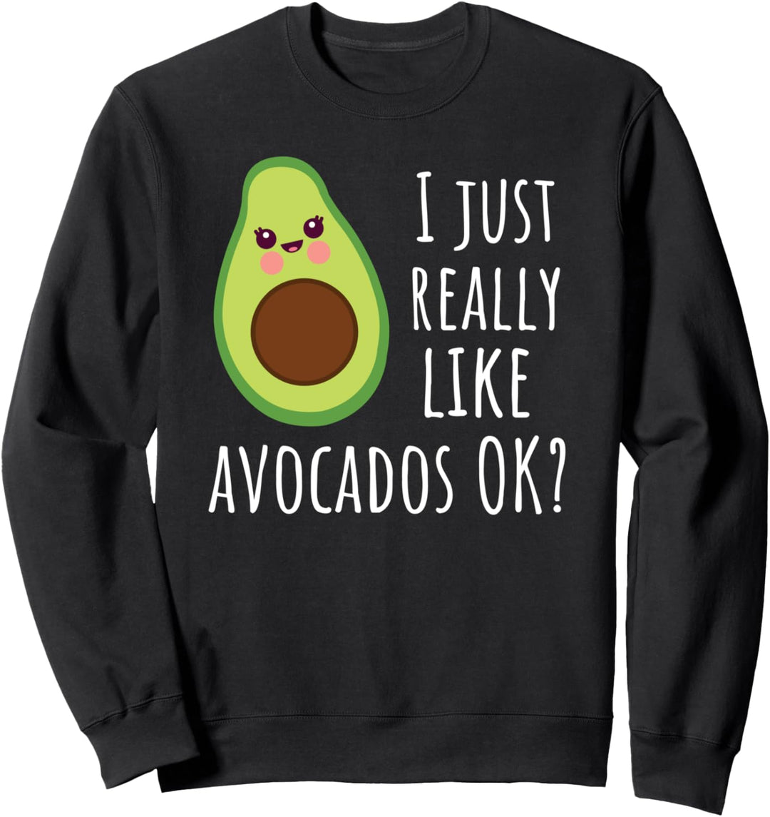 Ich mag Avocados einfach wirklich gern OK Lustige Avocado Sweatshirt
