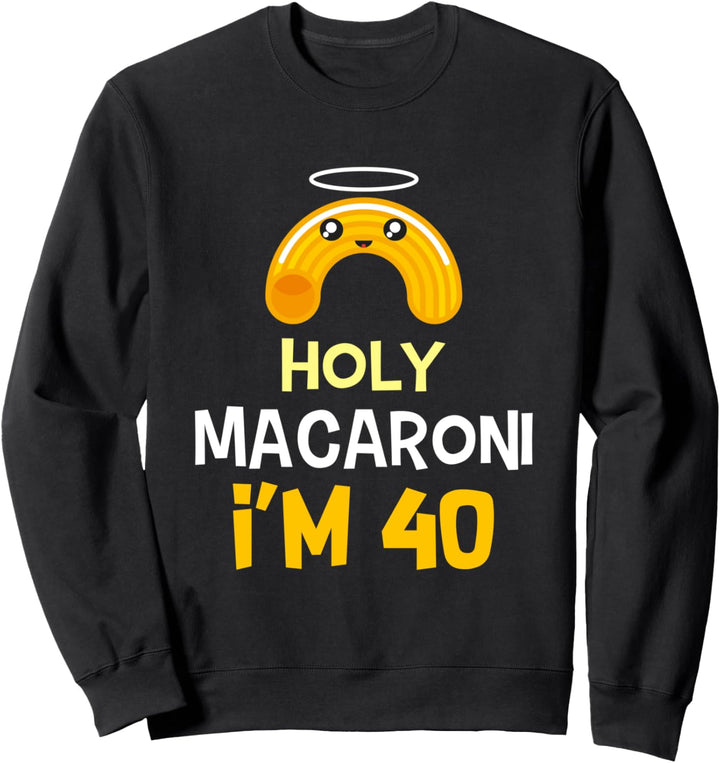 40. Geburtstag lustiges Geschenk Holy Macaroni 40 Jahre alt Sweatshirt