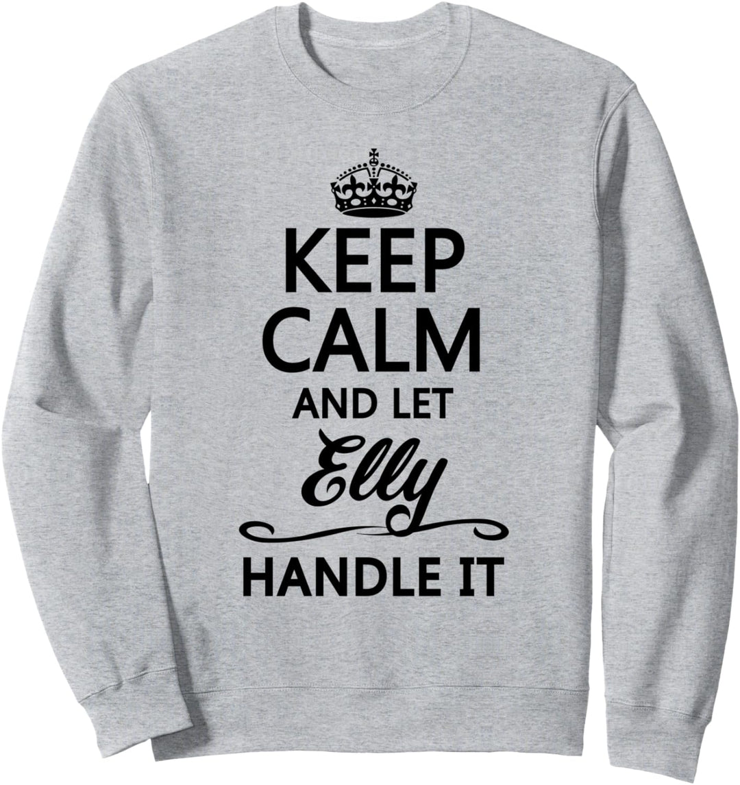 KEEP CALM and let ELLY Handle It | Funny Name Gift - Sweatshirt