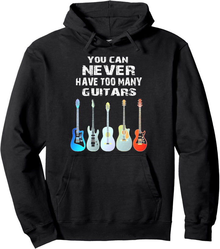 You Can Never Have Too Many Guitars Musiker Geschenk Pullover Hoodie
