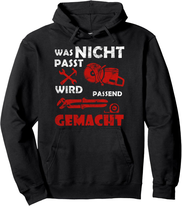 Handwerker Schreiner Was nicht passt wird passend gemacht Pullover Hoodie