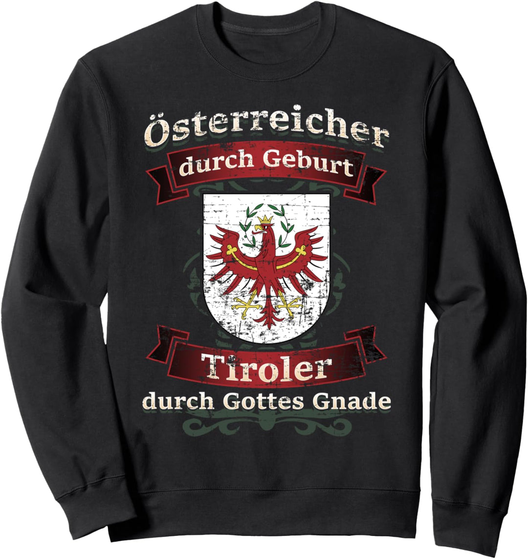 Österreicher durch Geburt Tiroler durch Gottes Gnade Sweatshirt