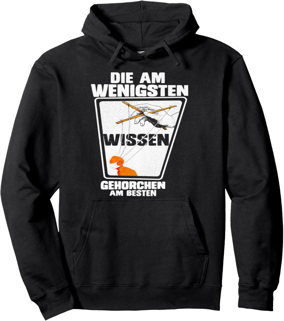 DIE AM WENIGSTEN WISSEN GEHORCHEN AM BESTEN Pullover Hoodie