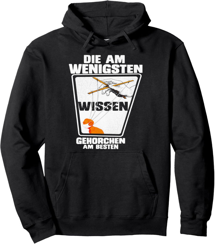 DIE AM WENIGSTEN WISSEN GEHORCHEN AM BESTEN Pullover Hoodie