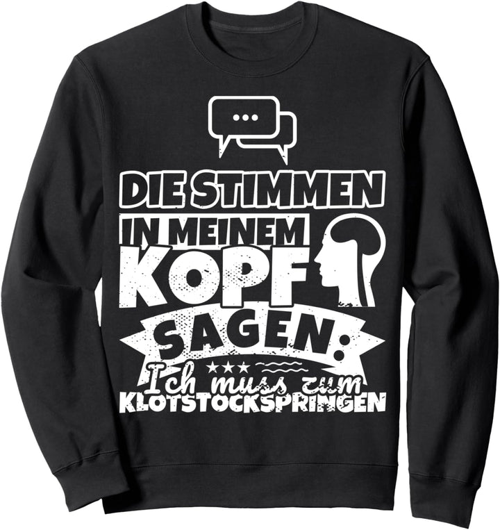 Klotstockspringen witzig – Die Stimmen in meinem Kopf sagen Sweatshirt