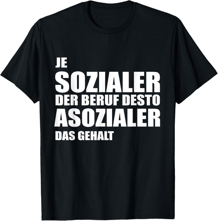 Je sozialer der Beruf desto asozialer das Gehalt T-Shirt