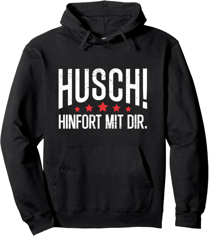Husch Hinfort mit dir | Lustiger Spruch Pullover Hoodie