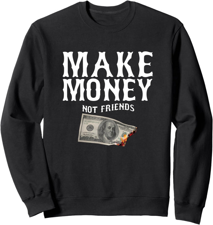 Make Money Not Friends Millionaire Rich Cash Business verdienen Sweatshirt
