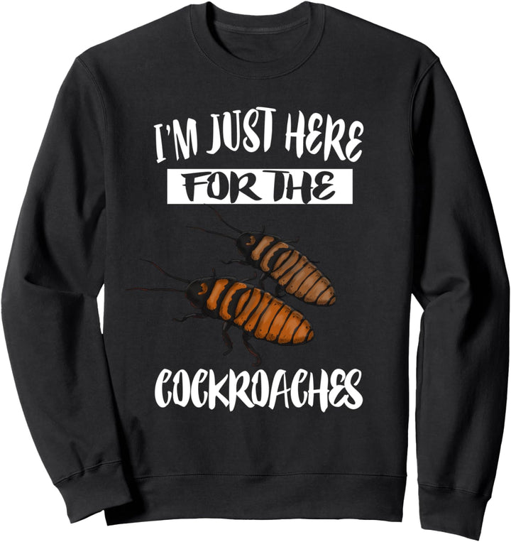 I'm Just Here For The Cockroaches Sweatshirt