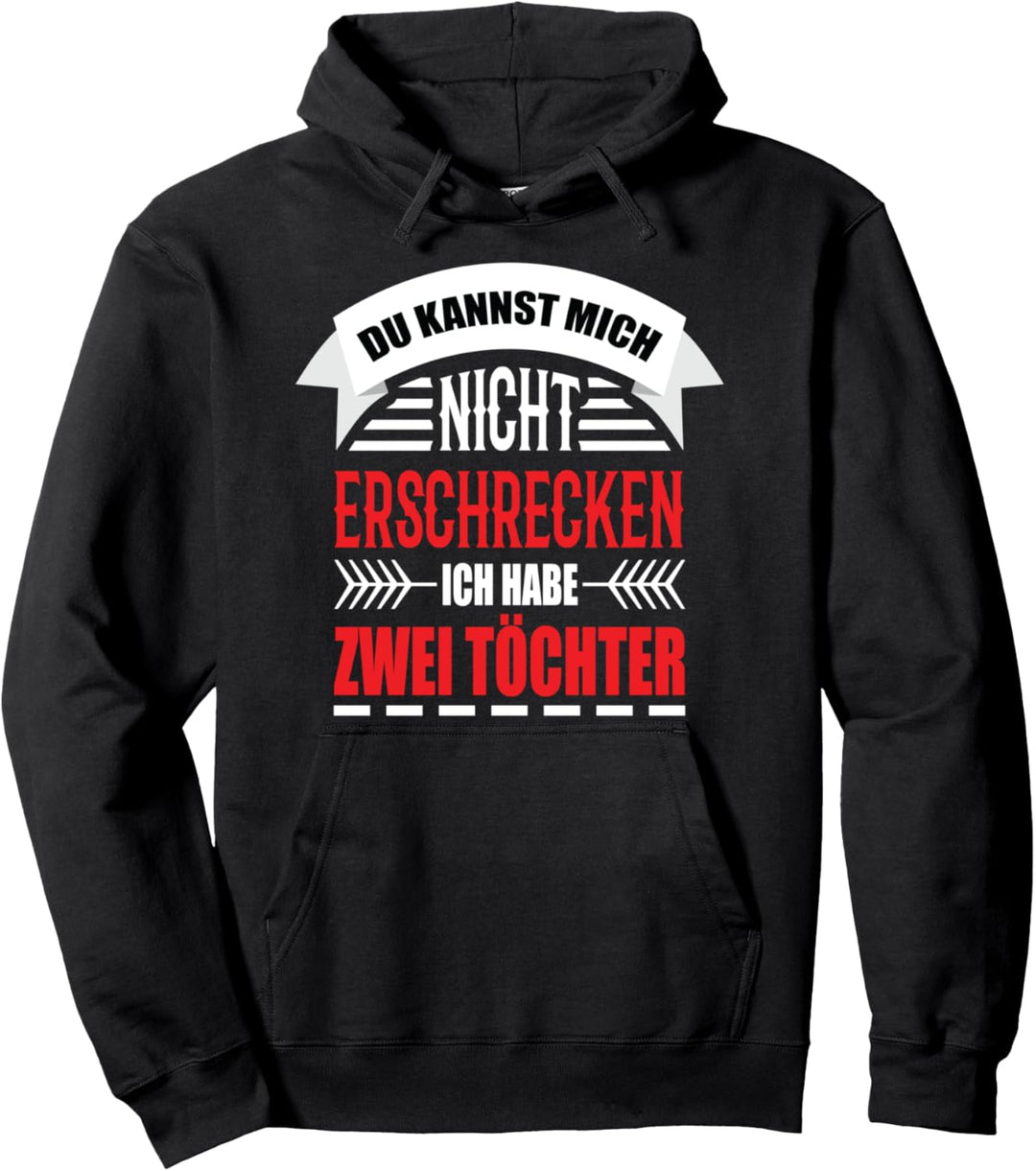 Du kannst mich nicht erschrecken ich habe 2 Töchter Pullover Hoodie