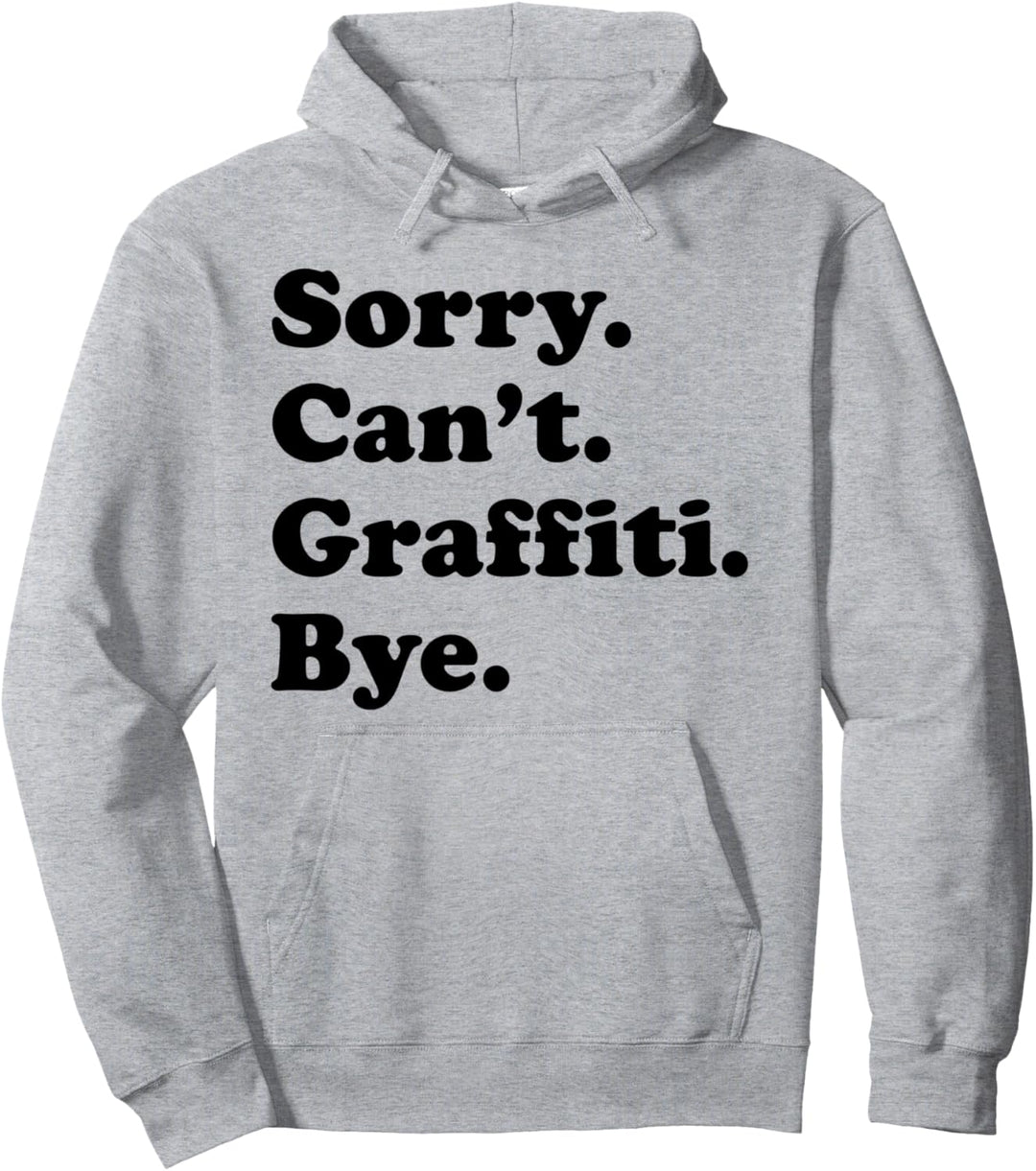 Sorry Can't Bye - Lustiges Graffiti Pullover Hoodie